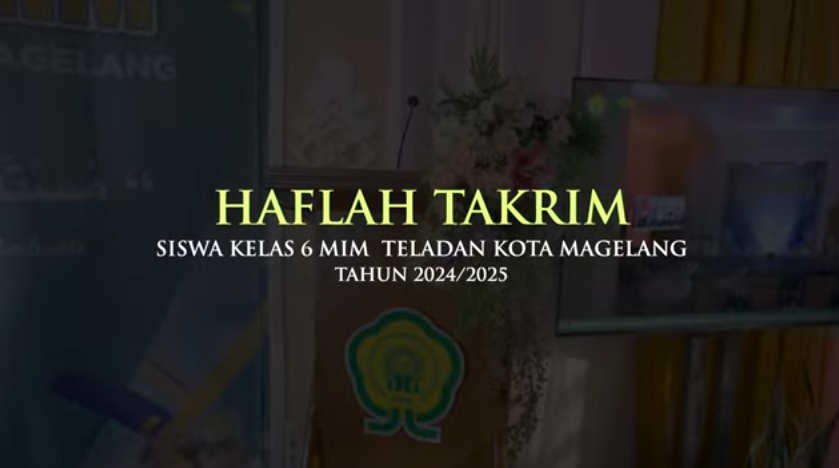HAFLAH TAKRIM SISWA KELAS 6 MIM TELADAN KOTA MAGELANG TP. 2024/2025